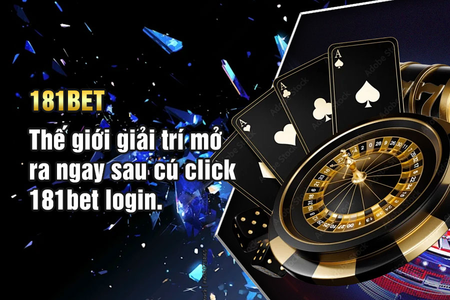 Thế giới giải trí mở ra ngay sau cú click 181bet login.