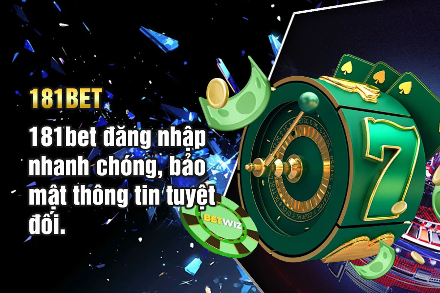 181bet đăng nhập nhanh chóng, bảo mật thông tin tuyệt đối.