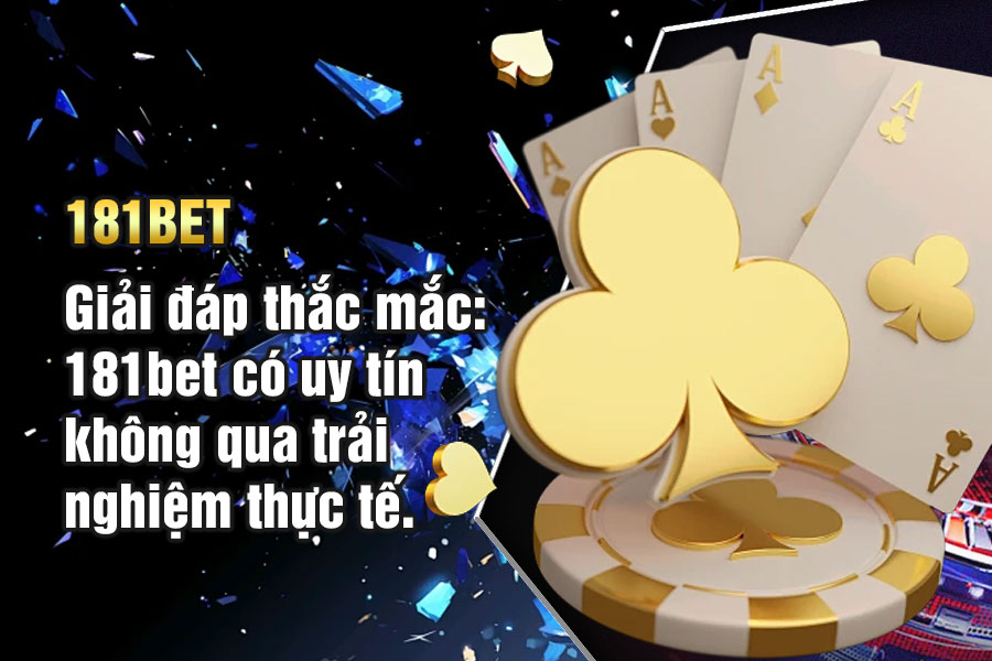 Giải đáp thắc mắc: 181bet có uy tín không