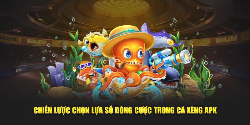 Chiến lược chọn lựa số dòng cược trong Cá Xèng APK