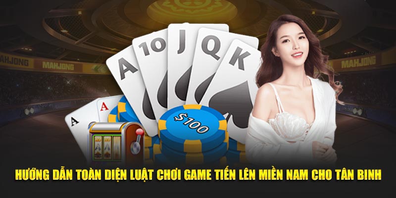 Hướng dẫn toàn diện luật chơi Game Tiến Lên Miền Nam cho tân binh