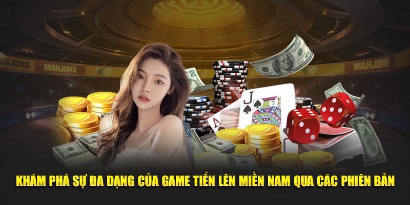 Khám phá sự đa dạng của Game Tiến Lên Miền Nam qua các phiên bản