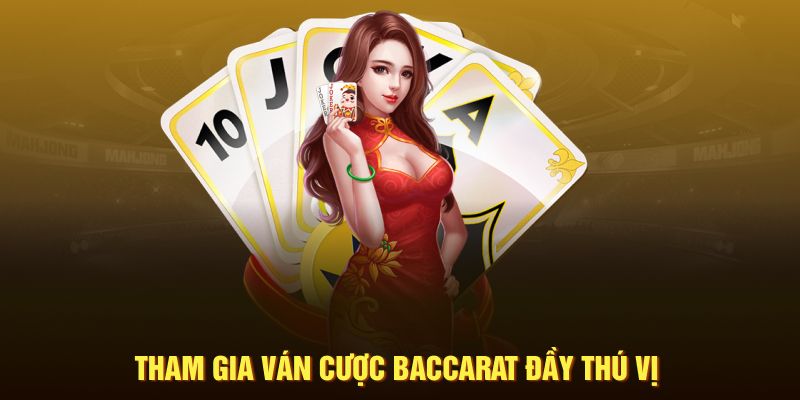 Tham gia ván cược Baccarat đầy thú vị