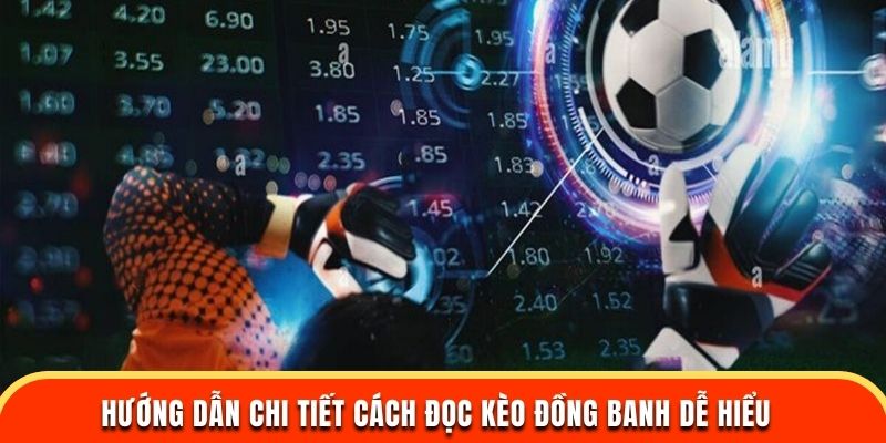 Hướng dẫn chi tiết cách đọc kèo đồng banh dễ hiểu