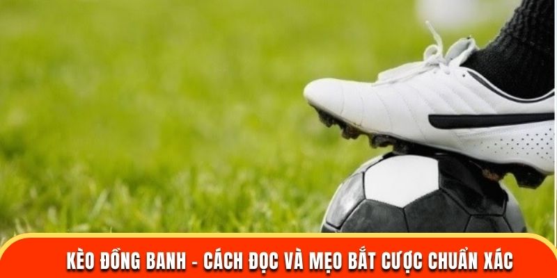 Kèo Đồng Banh - 181BET